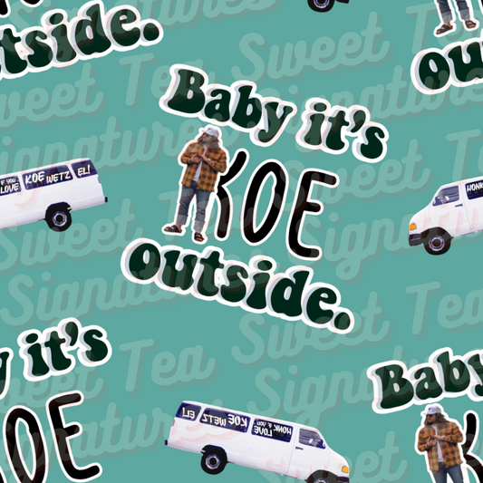 Baby it’s Koe Outside