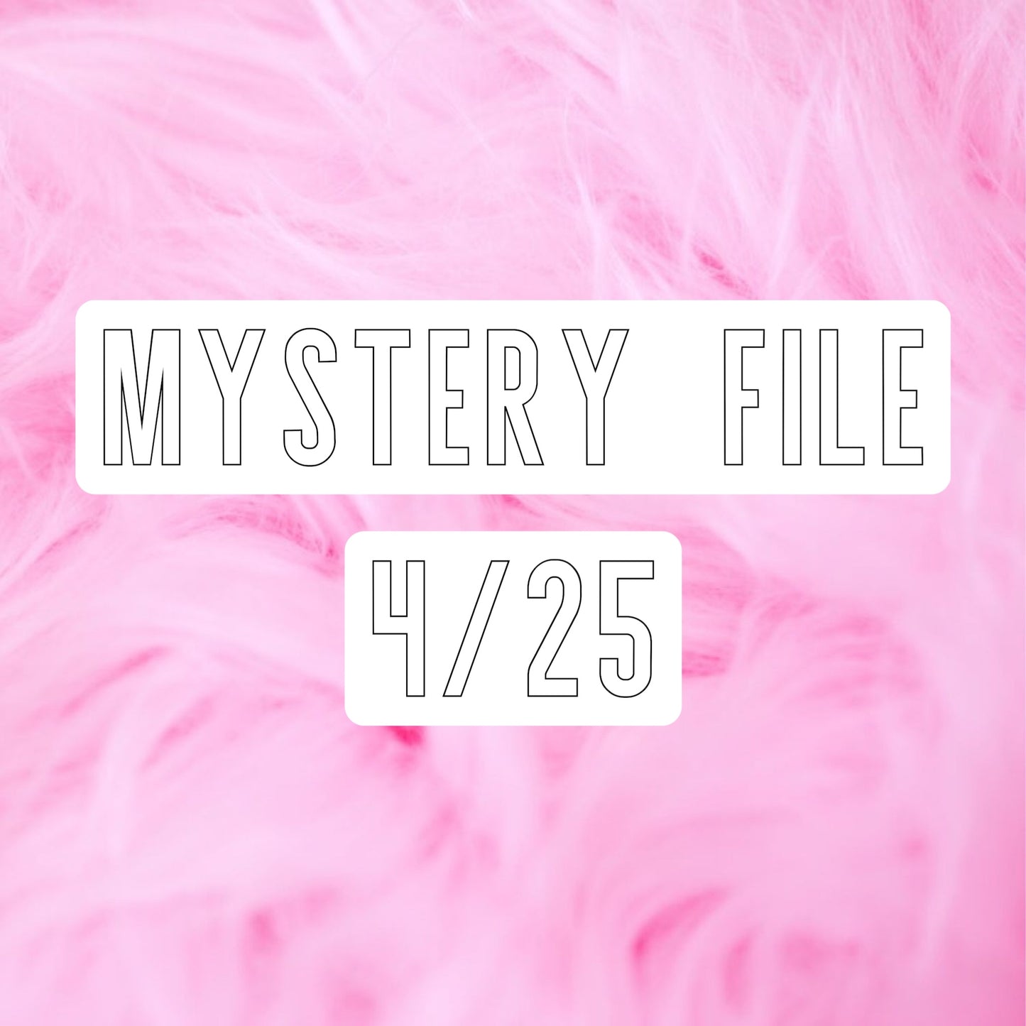 Mystery File— 4/25