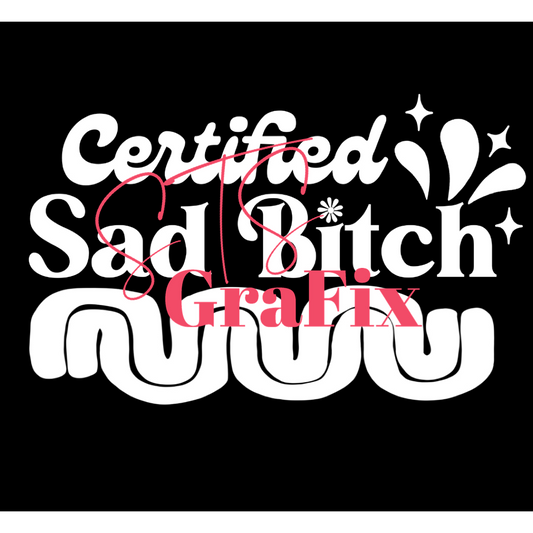 Certified Sad Bitch— All White